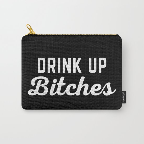 Drink Up Bitches Funny Quote Carry-All Pouch