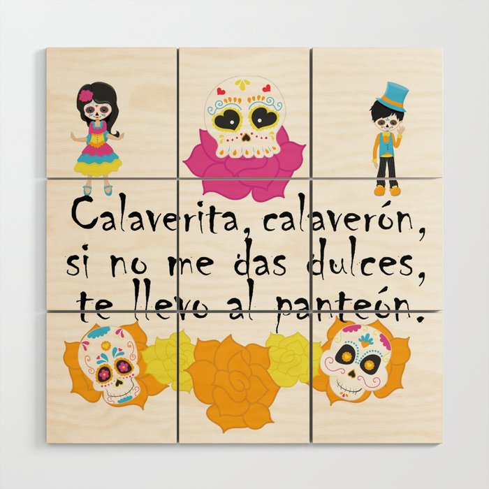Calaverita, calaverón, si no me das dulces, te llevo al panteón - Mexican Trick or Treat. Wood Wall Art