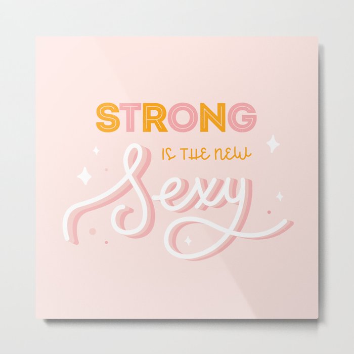 Strong is the new sexy Metal Print