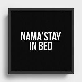 Nama'stay in bed Framed Canvas