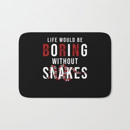 Snake Life Would be Boring without Snakes Bath Mat