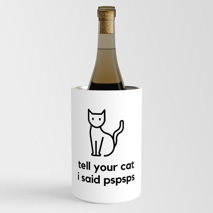 Tell Your Cat I Said PSPSPS Wine Chiller