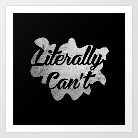 Literally Can't Art Print