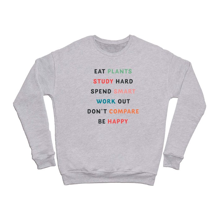 Good vibes quote, Eat plants, study hard, spend smart, work out, don't  compare, be happy Crewneck Sweatshirt by Stefanoreves