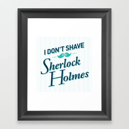 I Don't Shave for Sherlock Holmes Framed Art Print