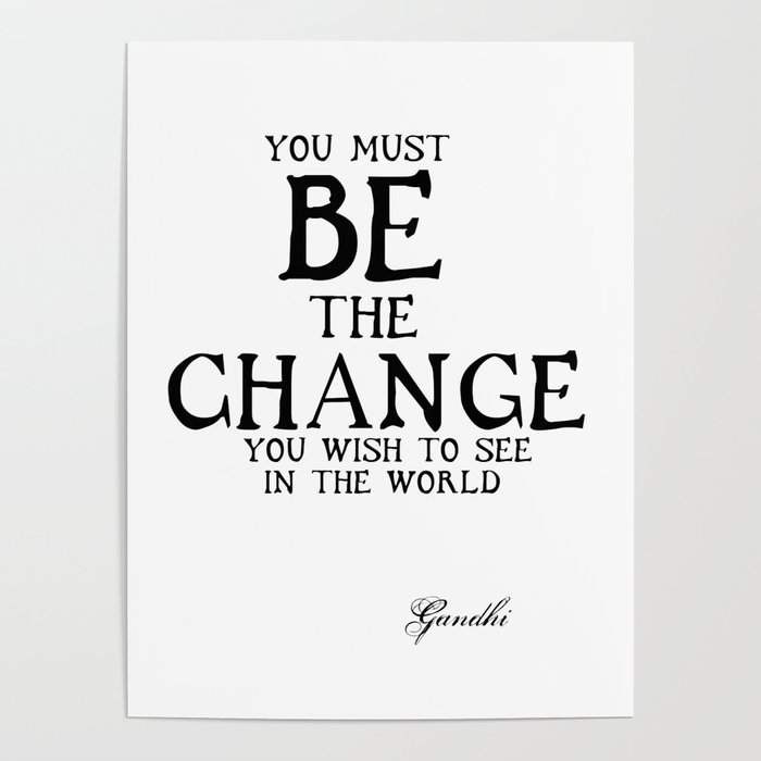 Be The Change - Gandhi Inspirational Action Quote Poster