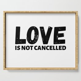 Love is not cancelled Serving Tray