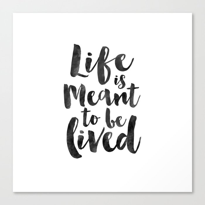 Life Is Good Life Is Meant To Be Lived Life Quote Family Sign Enjoy The Life Motivational Poster In Canvas Print By Typohouse Society6