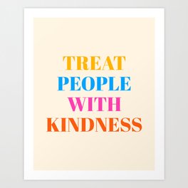 Treat people with kindness Art Print