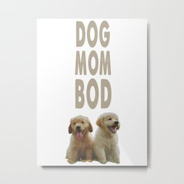 Dog Mom Bod Metal Print