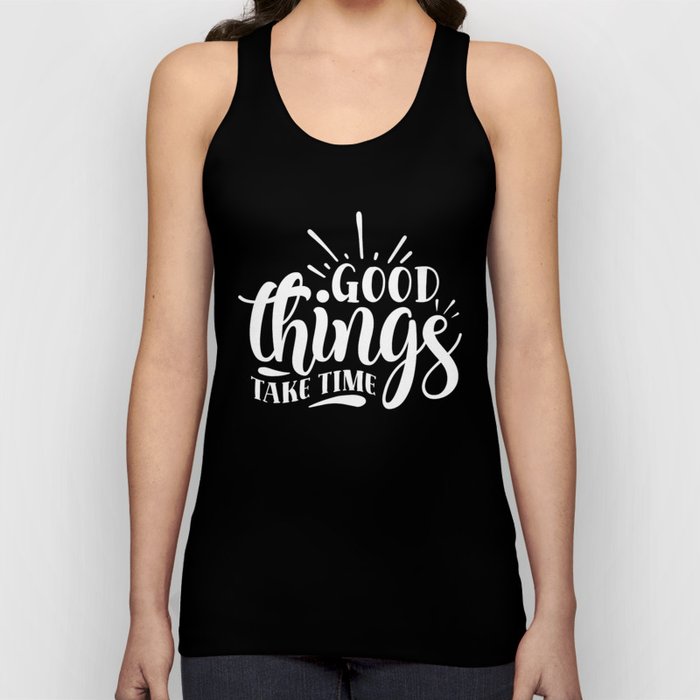 Good Things Take Time Motivational Quote Tank Top