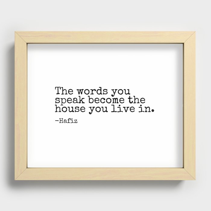 The Words You Speak Become The House You Live In by Hafiz Recessed Framed Print