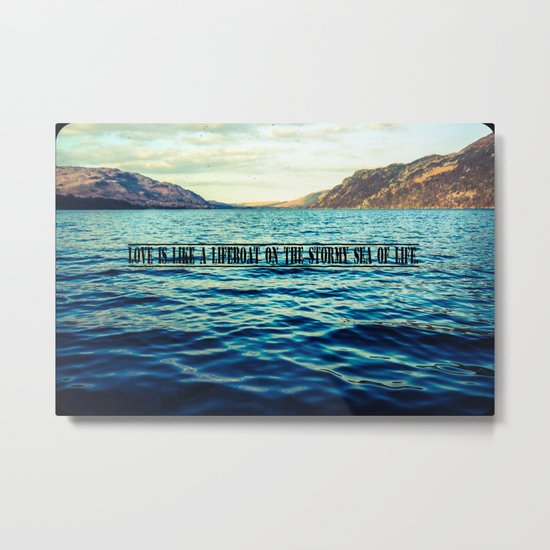 Love is like a lifeboat on the stormy sea of life. Metal Print