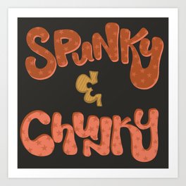 Spunky n chunky Art Print