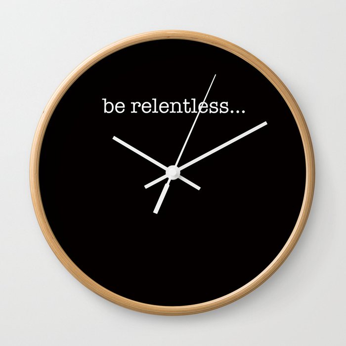 Be Relentless Wall Clock