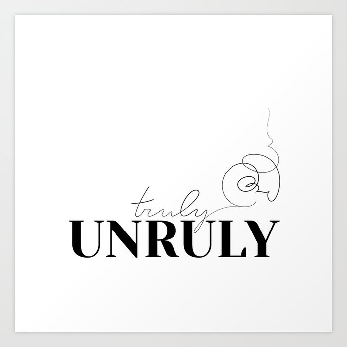 truly UNRULY Art Print