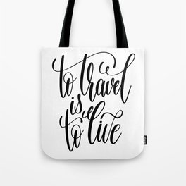 To Travel Is To Live Tote Bag