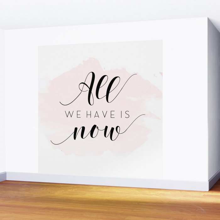 All We Have Is Now Print Inspirational Quote Typography All We Have Is Now Print Inspirational Quote Typography Motivational Poster Office Decor Wall Mural By Tomoogorelica Society6