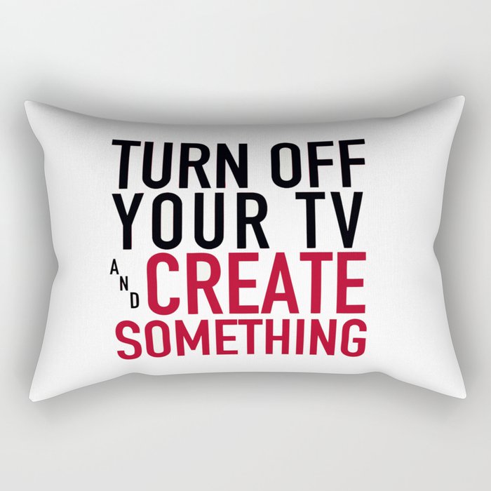 Turn off Your TV - you're a creator Rectangular Pillow
