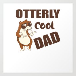 Otterly Cool Dad Funny Father ́s Day Gift Art Print