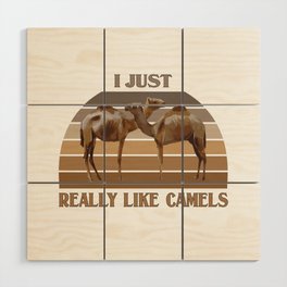 I Just Really Like Camels Wood Wall Art