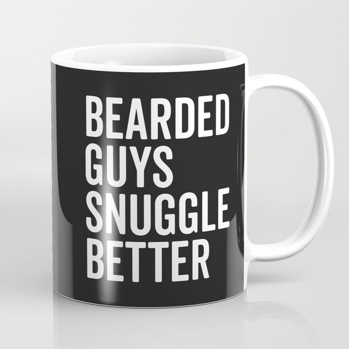 Bearded Guys Snuggle Better Funny Quote Coffee Mug