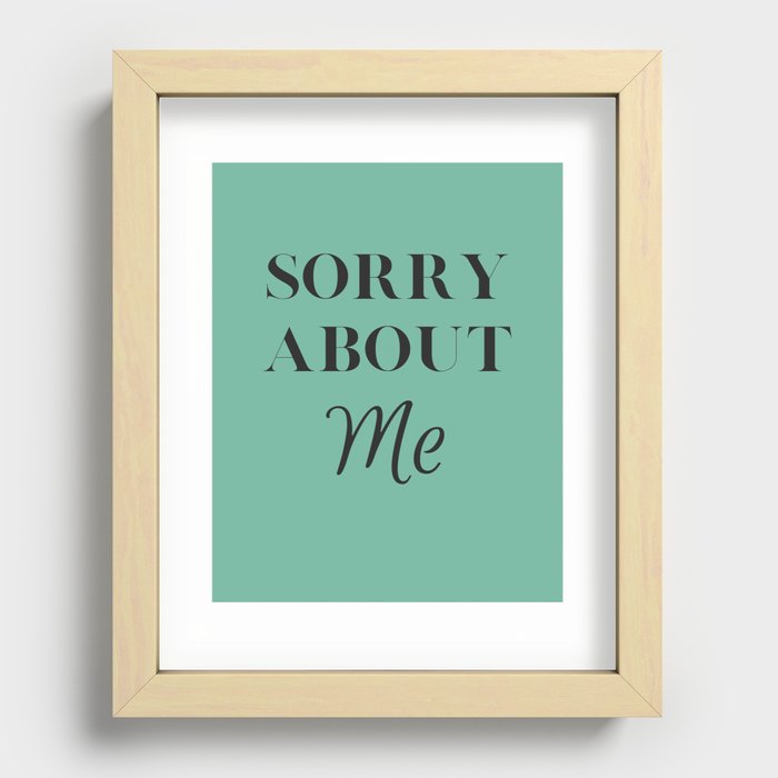 Sorry About Me (Green) Recessed Framed Print