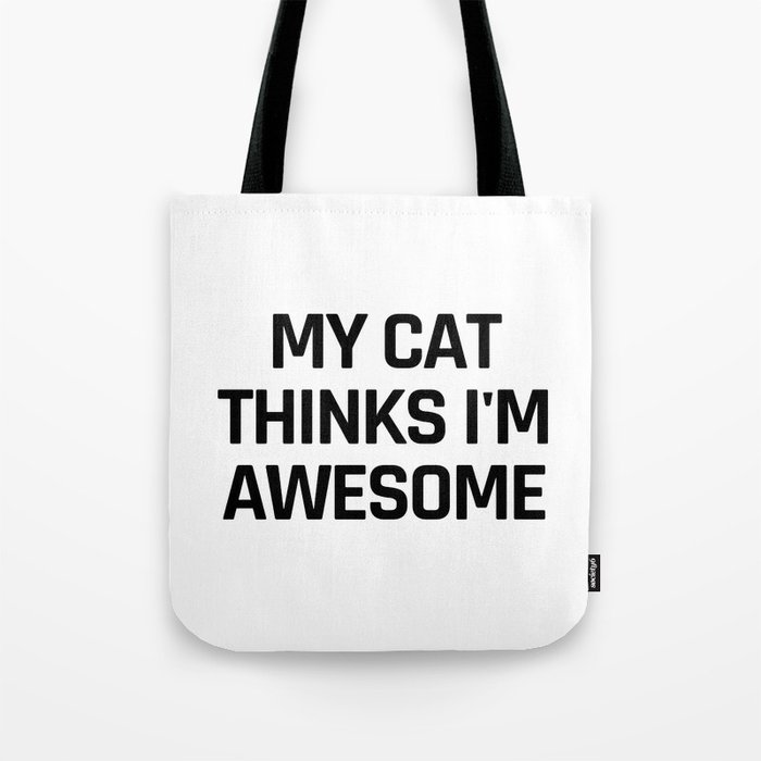 My Cat Thinks I'm Awesome Tote Bag