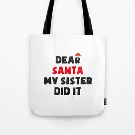 Dear santa my sister did it quote Tote Bag