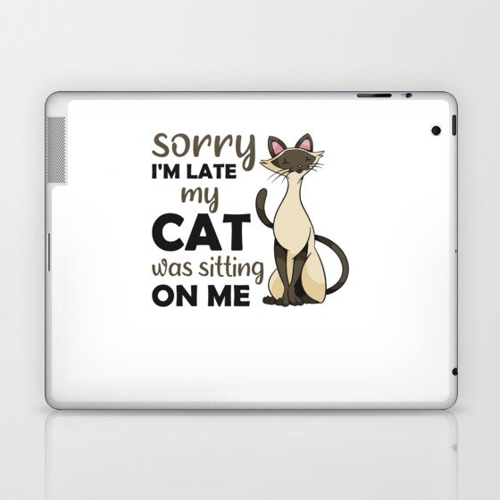 Sorry I'm Late My Cat Was Sitting On Me Siamese Laptop & iPad Skin