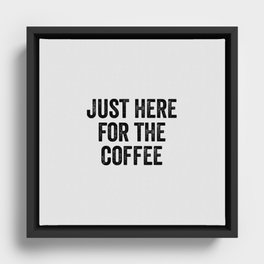 Just Here For The Coffee Framed Canvas