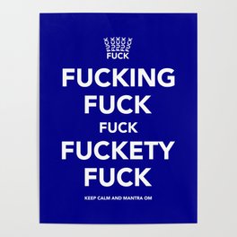 Fucking Fuck Fuck Fuckety Fuck- Blue Poster