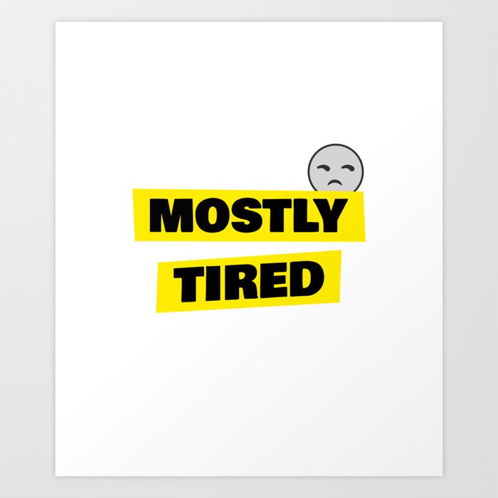Mostly Tired Art Print