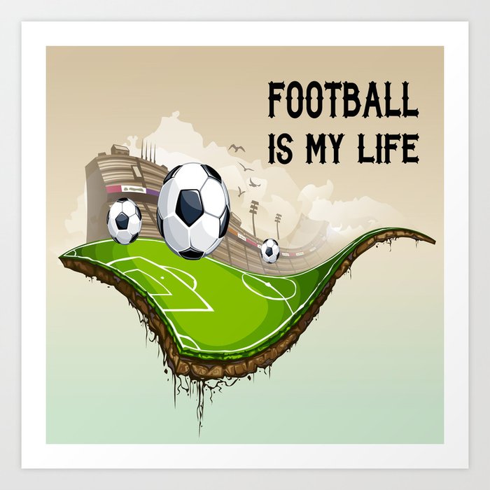Football Is My Life Art Print By Sophiafashion Society6