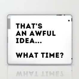 That's An Awful Idea... What Time? Laptop Skin
