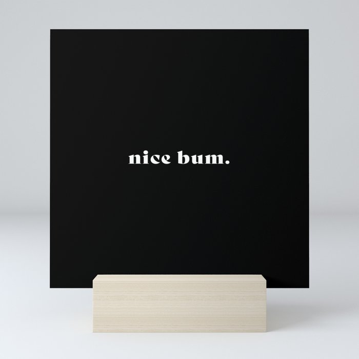 nice bum. (black background serif font) Mini Art Print