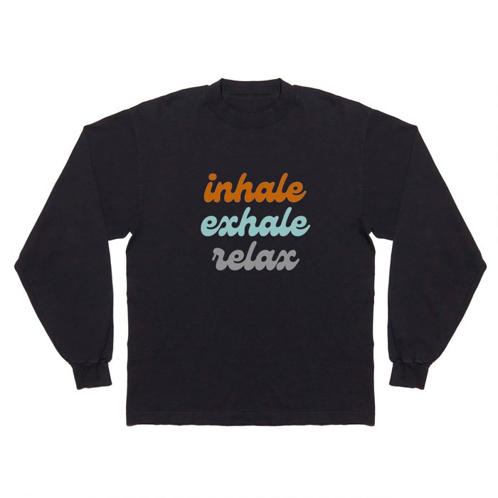 Inhale Exhale Relax Long Sleeve T Shirt