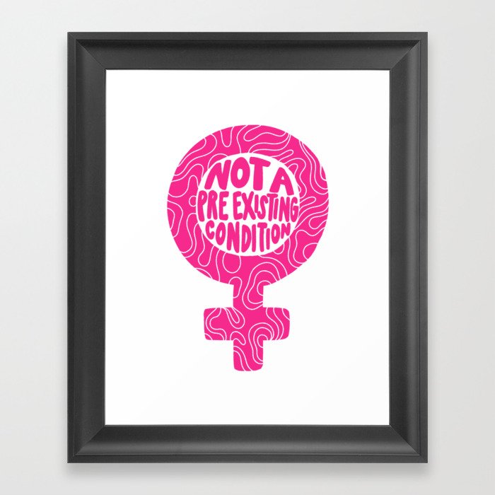 Not a Pre Existing Condition Framed Art Print