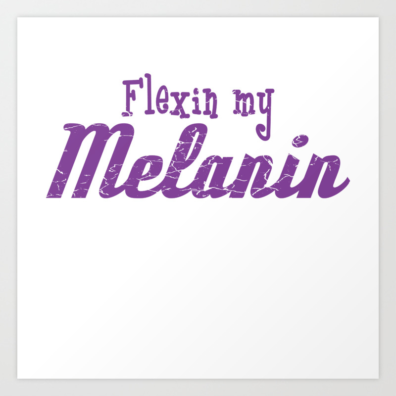Flexin My Melanin T Shirt Design Black And Proud Dark Skin Afro Brown Skin Black Power Girl Woman Art Print By Bela1992 Society6