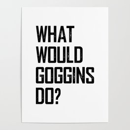 WHAT WOULD GOGGINS DO? Poster