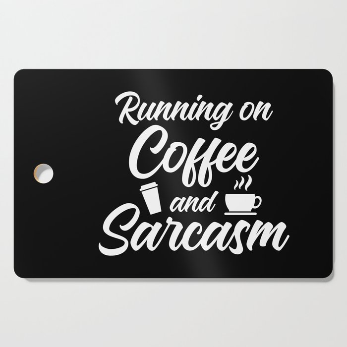 Running On Coffee And Sarcasm Cutting Board