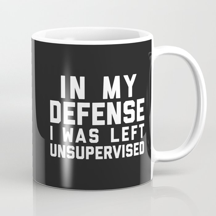 In My Defense Left Unsupervised Funny Quote Coffee Mug