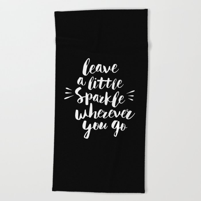 Leave A Little Sparkle Wherever You Go Black White Contemporary Typography Poster Home Wall Decor Beach Towel By Themotivatedtype