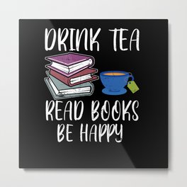 Drink Tea Read Books Happy Book Reading Bookworm Metal Print