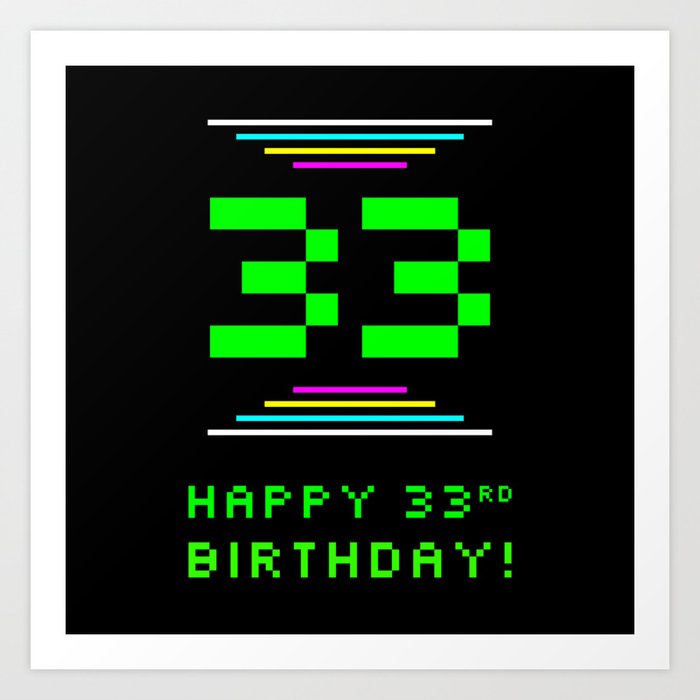 33rd Birthday - Nerdy Geeky Pixelated 8-Bit Computing Graphics Inspired Look Art Print