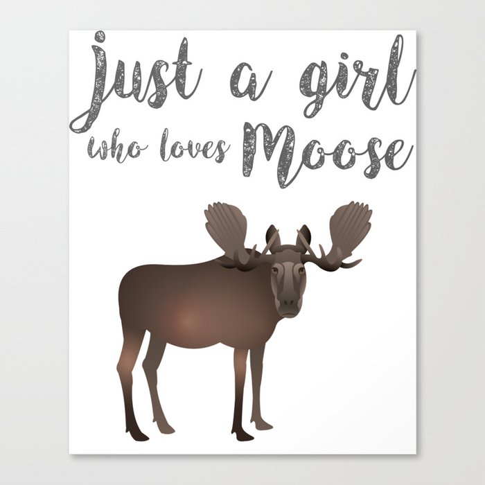 Just a girl who loves Moose Canvas Print