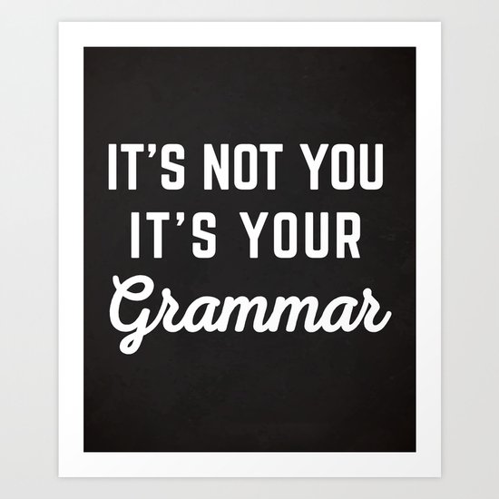 Not You Grammar Funny Quote Art Print