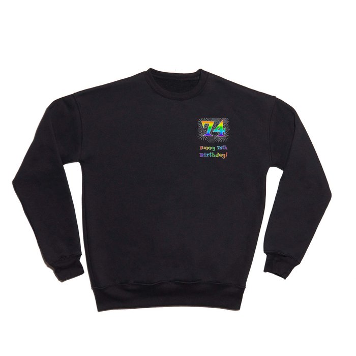 74th Birthday - Fun Rainbow Spectrum Gradient Pattern Text, Bursting Fireworks Inspired Background Crewneck Sweatshirt
