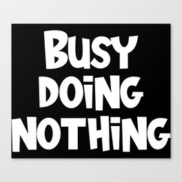 Busy Doing Nothing Funny Canvas Print