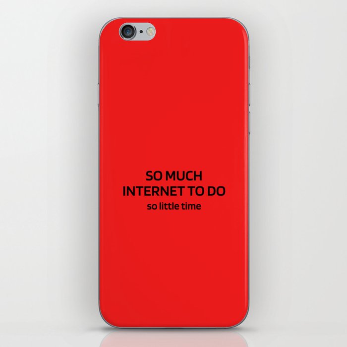 So Much Internet to Do So Little Time iPhone Skin